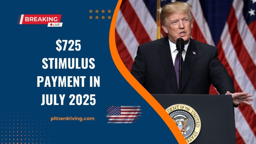 $725 Stimulus Payment In July 2025 – Complete Details On First Deposit Date, State List, And Eligibility