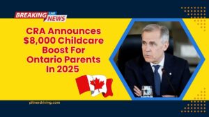 CRA Announces $8,000 Childcare Boost For Ontario Parents In 2025 – How To Claim Yours