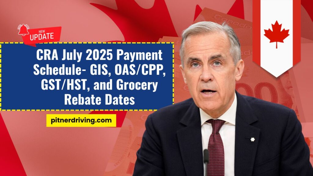 CRA July 2025 Payment Schedule- GIS, OAS/CPP, GST/HST, and Grocery Rebate Dates