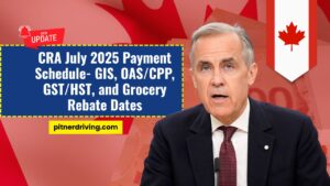 CRA July 2025 Payment Schedule- GIS, OAS/CPP, GST/HST, and Grocery Rebate Dates