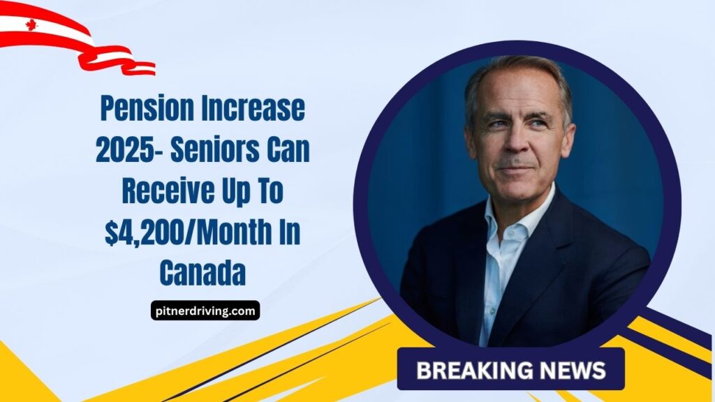 Pension Increase 2025- Seniors Can Receive Up To $4,200/Month In Canada – Full Breakdown And Eligibility