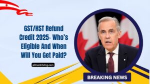 GST/HST Refund Credit 2025- Who’s Eligible And When Will You Get Paid?