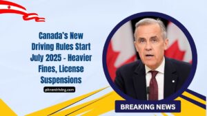 Canada’s New Driving Rules Start July 2025 – Heavier Fines, License Suspensions, And Stricter Safety Enforcement